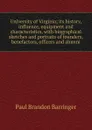 University of Virginia; its history, influence, equipment and characteristics, with biographical sketches and portraits of founders, benefactors, officers and alumni - Paul Brandon Barringer