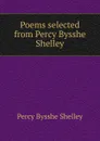 Poems selected from Percy Bysshe Shelley - Shelley Percy Bysshe