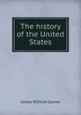 The history of the United States - Garner James Wilford