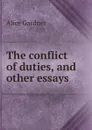 The conflict of duties, and other essays - Alice Gardner