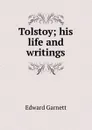 Tolstoy; his life and writings - Edward Garnett