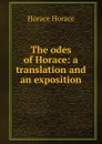 The odes of Horace: a translation and an exposition - Horace Horace