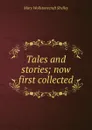 Tales and stories; now first collected - Mary Wollstonecraft Shelley