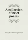 A collection of brief poems - Emma [from old catalog] Garrison