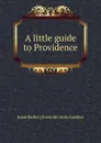 A little guide to Providence - Jessie Barker. [from old catalo Gardner