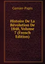 Histoire De La Revolution De 1848, Volume 7 (French Edition) - Garnier-Pagès