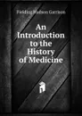 An Introduction to the History of Medicine - Fielding Hudson Garrison