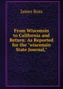 From Wisconsin to California and Return: As Reported for the 