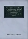 The Idyllic Avon: Being a Simple Description of the Avon from the Tewkesbury to Above Stratford-On-Avon - John Henry Garrett