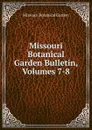 Missouri Botanical Garden Bulletin, Volumes 7-8 - Missouri Botanical Garden