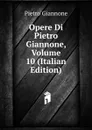 Opere Di Pietro Giannone, Volume 10 (Italian Edition) - Pietro Giannone