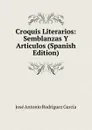 Croquis Literarios: Semblanzas Y Articulos (Spanish Edition) - José Antonio Rodríguez García