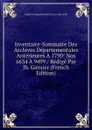 Inventaire-Sommaire Des Archives Departementales Anterieures A 1790: Nos 6634 A 9499 / Redige Par Jh. Garnier (French Edition) - Archives Départementa De La Côte-d'Or