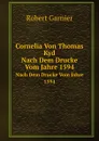 Cornelia Von Thomas Kyd. Nach Dem Drucke Vom Jahre 1594 - Robert Garnier