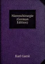 Nierenchirurgie (German Edition) - Karl Garrè