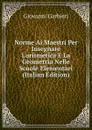 Norme Ai Maestri Per Insegnare L.aritmetica E La Geometria Nelle Scuole Elementari (Italian Edition) - Giovanni Garbieri