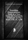 Travelling Memorandums, Made in a Tour Upon the Continent of Europe: In the Years 1786, 87, . 88 - Lord Francis Garden Gardenstone