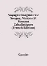 Voyages Imaginaires: Songes, Visions Et Romans Cabalistiques (French Edition) - Garnier