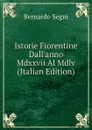 Istorie Fiorentine Dall.anno Mdxxvii Al Mdlv (Italian Edition) - Bernardo Segni