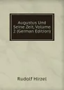 Augustus Und Seine Zeit, Volume 2 (German Edition) - Rudolf Hirzel