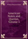 American Notes and Queries, Volume 5 - William Shepard Walsh