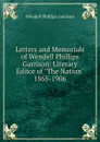 Letters and Memorials of Wendell Phillips Garrison: Literary Editor of 