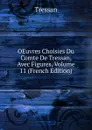 OEuvres Choisies Du Comte De Tressan, Avec Figures, Volume 11 (French Edition) - Tressan