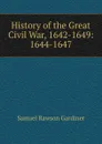 History of the Great Civil War, 1642-1649: 1644-1647 - Samuel Rawson Gardiner
