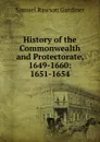 History of the Commonwealth and Protectorate, 1649-1660: 1651-1654 - Samuel Rawson Gardiner