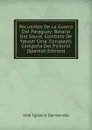 Recuerdos De La Guerra Del Paraguay: Batalia Del Sauce, Combate De Yatayti Cora, Curupayti, Campana Del Pickiciri (Spanish Edition) - José Ignacio Garmendia