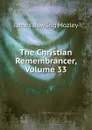 The Christian Remembrancer, Volume 33 - James Bowling Mozley