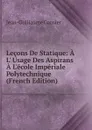 Lecons De Statique: A L. Usage Des Aspirans A L.ecole Imperiale Polytechnique (French Edition) - Jean-Guillaume Garnier