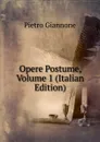 Opere Postume, Volume 1 (Italian Edition) - Pietro Giannone