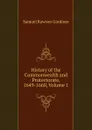 History of the Commonwealth and Protectorate, 1649-1660, Volume 1 - Samuel Rawson Gardiner