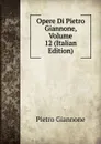 Opere Di Pietro Giannone, Volume 12 (Italian Edition) - Pietro Giannone