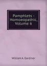 Pamphlets - Homoeopathic, Volume 6 - William A. Gardiner