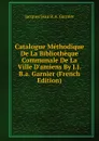 Catalogue Methodique De La Bibliotheque Communale De La Ville D.amiens By J.J.B.a. Garnier (French Edition) - Jacques Jean B.A. Garnier