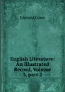 English Literature: An Illustrated Record, Volume 3,.part 2 - Edmund Gosse