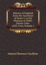 History of England from the Accession of James I. to the Disgrace of Chief-Justice Coke: 1602-1616, Volume 1 - Samuel Rawson Gardiner