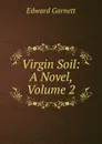 Virgin Soil: A Novel, Volume 2 - Edward Garnett