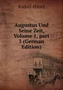 Augustus Und Seine Zeit, Volume 1,.part 3 (German Edition) - Rudolf Hirzel