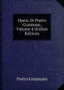 Opere Di Pietro Giannone, Volume 4 (Italian Edition) - Pietro Giannone