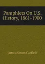 Pamphlets On U.S. History, 1861-1900 - James Abram Garfield