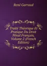 Traite Theorique Et Pratique Du Droit Penal Francais, Volume 2 (French Edition) - René Garraud