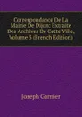 Correspondance De La Mairie De Dijon: Extraite Des Archives De Cette Ville, Volume 3 (French Edition) - Joseph Garnier