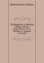 The Registers of Wadham College, Oxford .: From 1613 to 1871, Volume 2; volumes 1719-1871 - Robert Barlow Gardiner