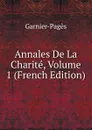 Annales De La Charite, Volume 1 (French Edition) - Garnier-Pagès