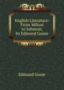 English Literature: From Milton to Johnson, by Edmund Goose - Edmund Gosse