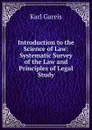 Introduction to the Science of Law: Systematic Survey of the Law and Principles of Legal Study - Karl Gareis