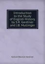 Introduction to the Study of English History, by S.R. Gardiner and J.B. Mullinger - Samuel Rawson Gardiner